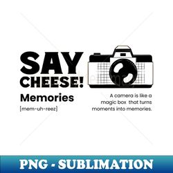 say cheese, memories, photography - instant sublimation digital download