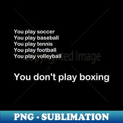 you don't play boxing 1 - premium png sublimation file