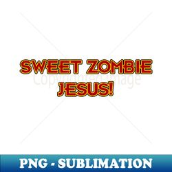 sweet zombie jesus! - png sublimation digital download