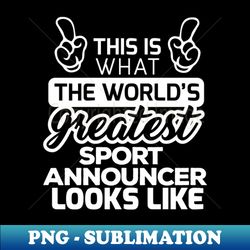 best announcer world's est sport announcer ls - high-quality png sublimation download