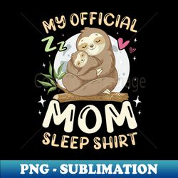 mother sloth baby sloth official mom sleep - professional sublimation digital download