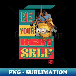 minions despicable me 4 be your best self - modern sublimation png file