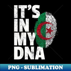 algeria flag it's in my dna algerian country pride home - digital sublimation download file