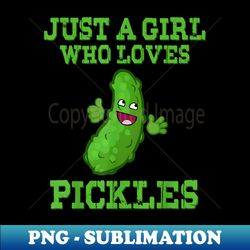 just a girl who loves pickles funny food lover s - png transparent digital download file for sublimation