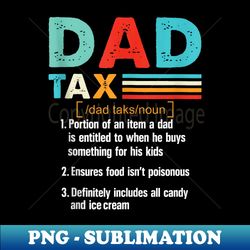 vintage dad tax definition father's day joke new dad tax - special edition sublimation png file