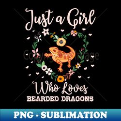 just a girl who loves bearded dragons reptile lover - png sublimation digital download