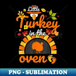 little turkey in the oven thanksgiving new baby announcement - artistic sublimation digital file