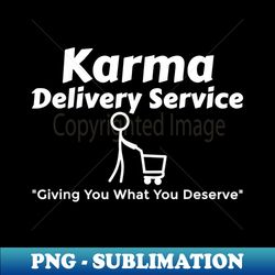 karma delivery service get what you deserve shopping cart - signature sublimation png file