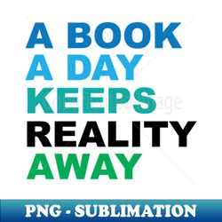 a book a day keeps reality away sticker - professional sublimation digital download