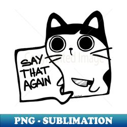 say that again! - premium png sublimation file