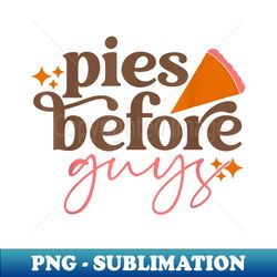 pies before guys girls toddler thanksgiving - exclusive sublimation digital file