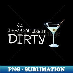 martini drinking i hear you like it dirty - creative sublimation png download