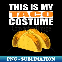 my taco costume funny halloween - aesthetic sublimation digital file