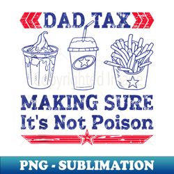 dad tax making sure it's not poison father's day for dad tax - instant sublimation digital download