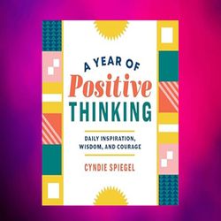 a year of positive thinking daily inspiration wisdom and courage cyndie spiegel