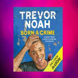 born a crime stories from a south african childhood by trevor noah