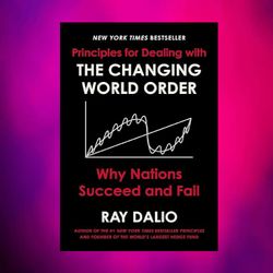 principles for dealing with the changing world order why nations succeed and fail by ray dalio