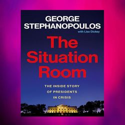 the situation room: the inside story of presidents in crisis by george stephanopoulos