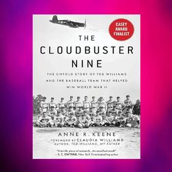 cloudbuster nine: the untold story of ted williams and the baseball team that helped win world war ii by anne r. keene