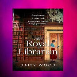 the royal librarian: from an exciting new voice in historical fiction comes a gripping and emotional royal by daisy wood