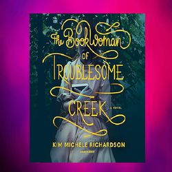 the book woman of troublesome creek by kim michele richardson