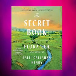 the secret book of flora lea by patti callahan henry