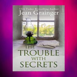 the trouble with secrets: the kilteegan bridge story by jean grainger