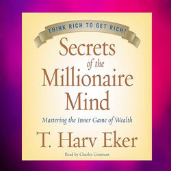 secrets of the millionaire mind: mastering the inner game of wealth by t. harv eker