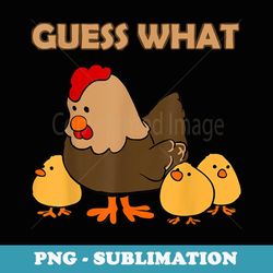 guess what chicken butt front and back - decorative sublimation png file