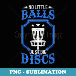 discgolf no little balls just big discs disc golf - special edition sublimation png file