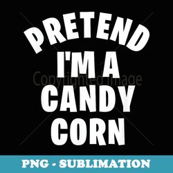 pretend i'm a candy corn funny halloween costume party - exclusive png sublimation download