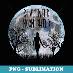 stay wild moon child boho peace hippie moon child - trendy sublimation digital download