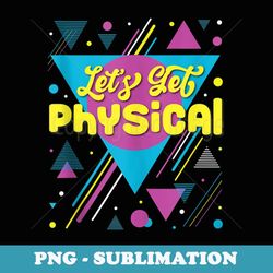 lets get physical 80s vintage fitness gym aerobics workout - trendy sublimation digital download