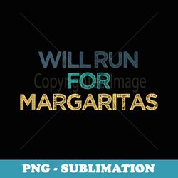 vintage funny will run for margaritas - instant sublimation digital download