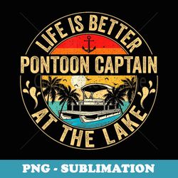 pontoon captain life is better at the lake - stylish sublimation digital download