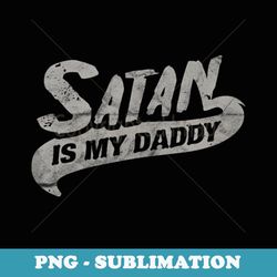 occult satan is my daddy atheist baphomet devil antichrist - exclusive sublimation digital file