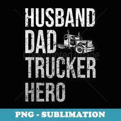 best trucking dad ever big rid trucker truck driver father - premium sublimation digital download
