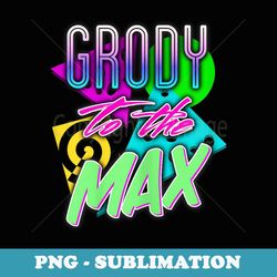 s grody to the max funny saying retro s 80's t - high-resolution png sublimation file