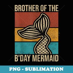 brother of the birthday mermaid party outfit vintage mermaid - sublimation png file