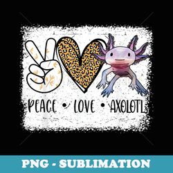 i ask axolotl questions peace love axolotl - sublimation digital download