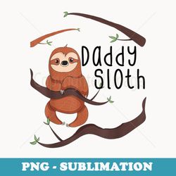 daddy sloth baby mommy daddy matching family - digital sublimation download file