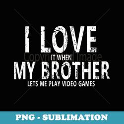 i love my brother vintage gaming ns gamer brother - png sublimation digital download