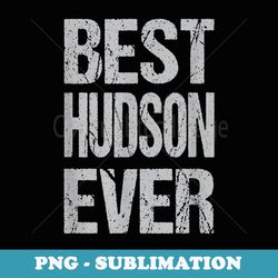 best hudson ever personalized name custom nickname family - creative sublimation png download