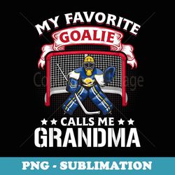 my favorite goalie calls me grandma soccer hockey - decorative sublimation png file