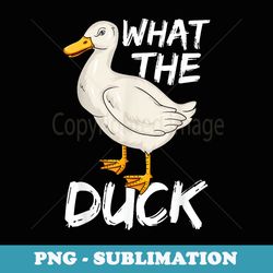 what the duck - premium sublimation digital download