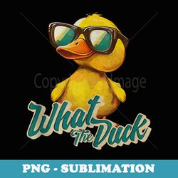 what the duck funny yellow rubber ducky loves ducks - special edition sublimation png file