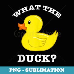 what the duck rubber ducky - sublimation png file