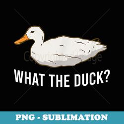 what the duck funny ducks - exclusive sublimation digital file