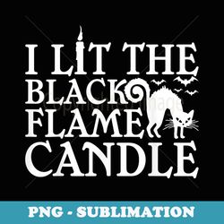i lit the black flame candle halloween costume - retro png sublimation digital download