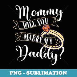 mommy will you marry my daddy future husband engagement - png transparent sublimation design